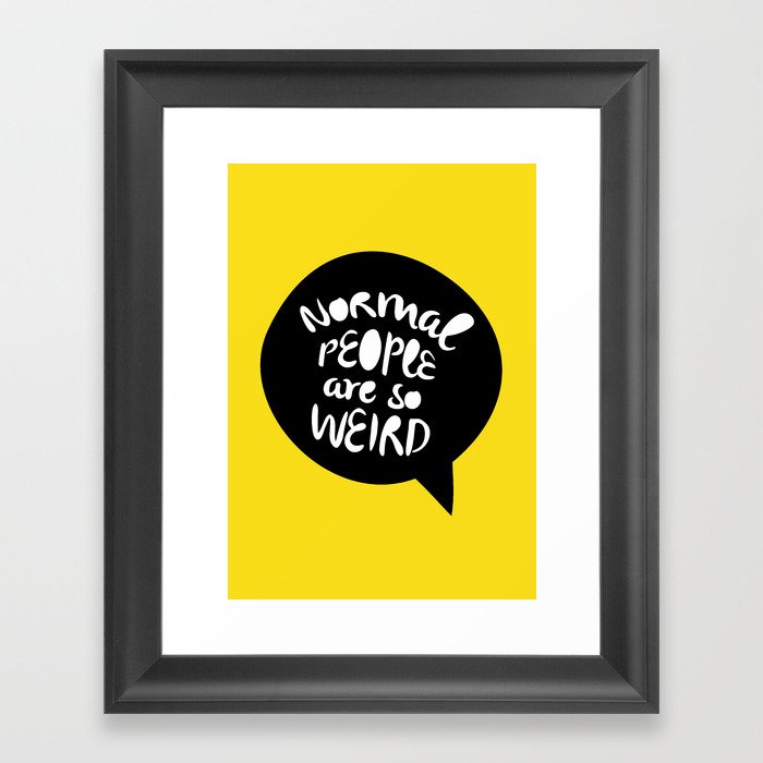 Normal people are so weird Framed Art Print