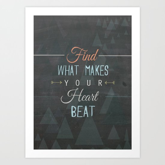 Find what makes your heart beat Art Print