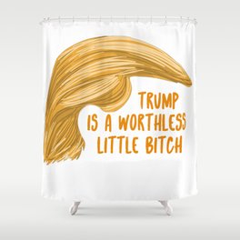 Trump is a bitch Shower Curtain