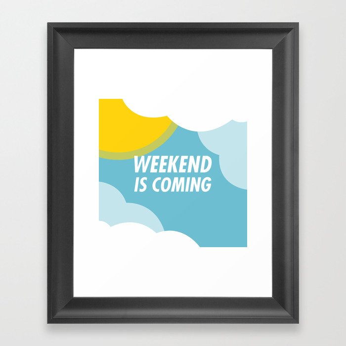 Weekend Is Coming Framed Art Print