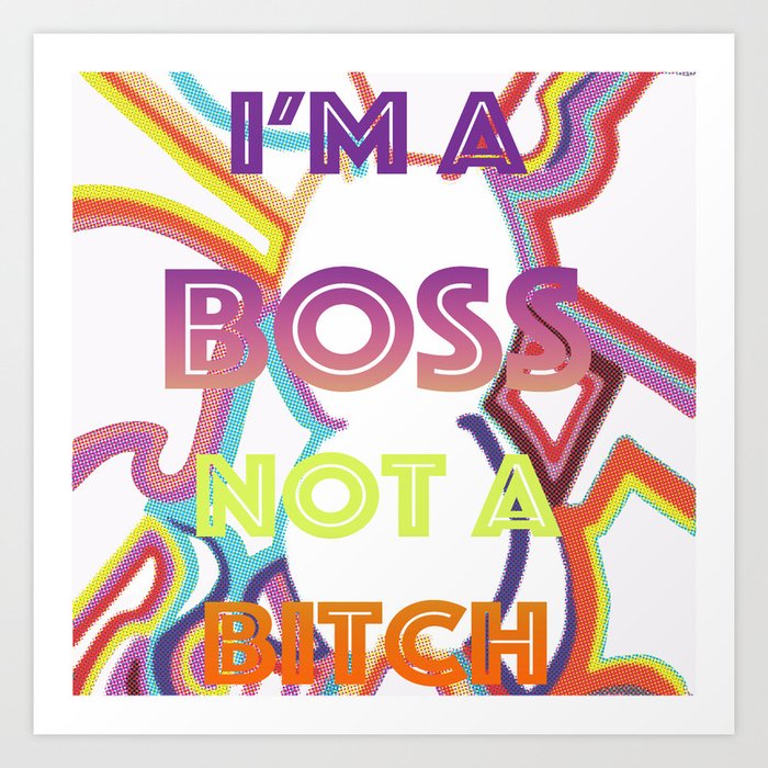 I'm a Boss Not a Bitch Art Print