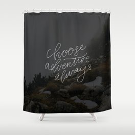 Choose adventure always Shower Curtain