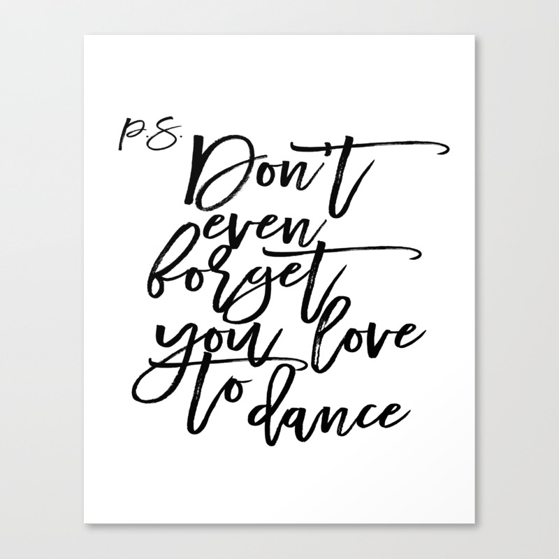 P S Don T Even Foget You Love To Dance Dance Quote Dance Bedroom