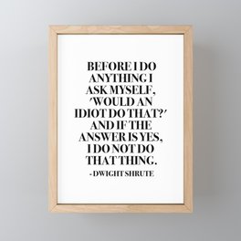 Before I do anything I ask myself, 'Would an idiot do that?' Framed Mini Art Print