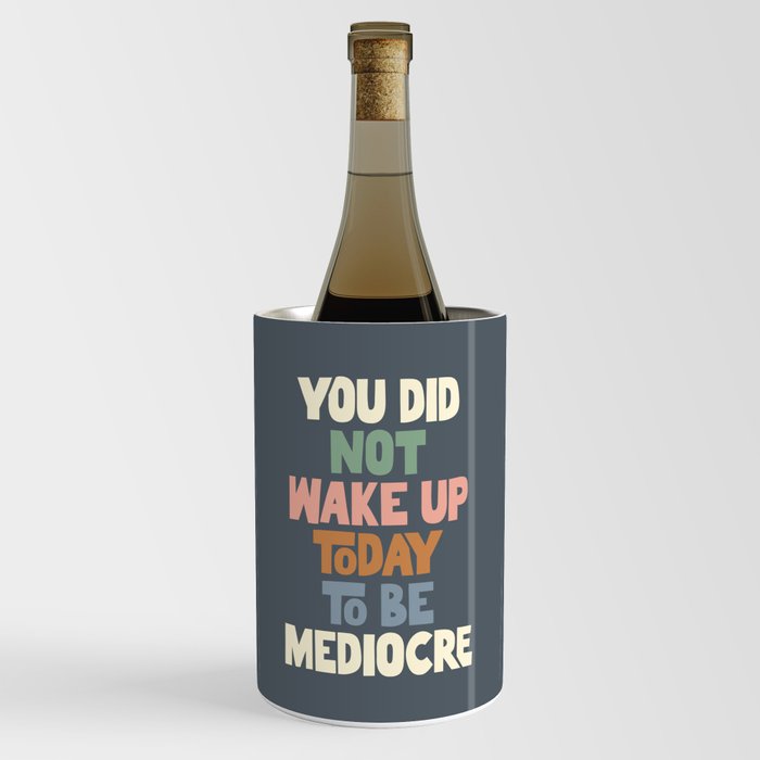 You Did Not Wake Up Today to Be Mediocre Wine Chiller