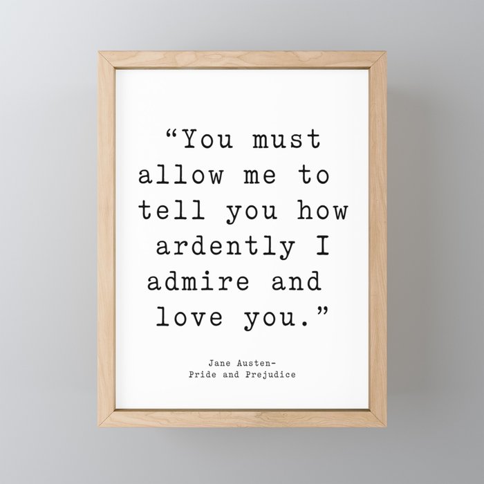 You must allow me to tell you how ardently I admire and love you. Pride and Prejudice Framed Mini Art Print