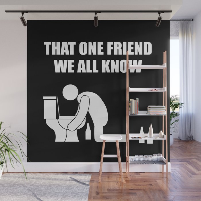 That one friend we all know being sick Wall Mural