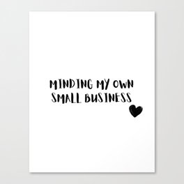 minding my own small business Canvas Print