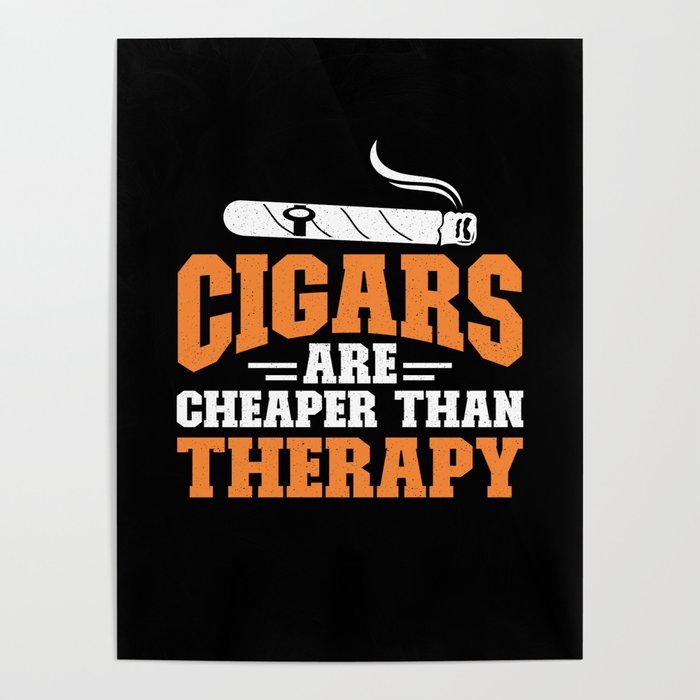 Cigars Cheaper Therapy Smoker Cigarette Smoking Poster by MisterSatan