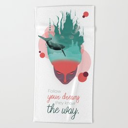 Follow your dreams they know the way Beach Towel