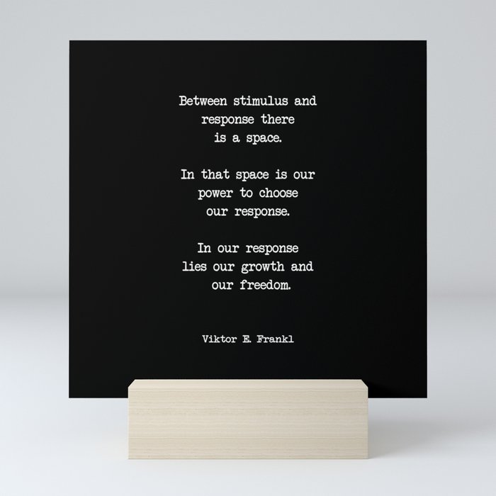 Between stimulus and response, there is a space. Viktor Frankl Quote Mini Art Print