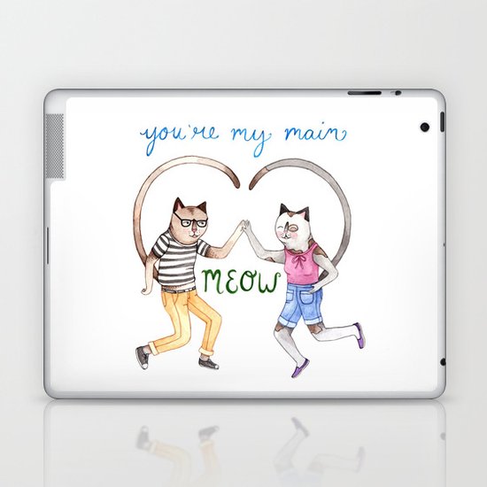 You're My Main Meow Laptop & iPad Skin