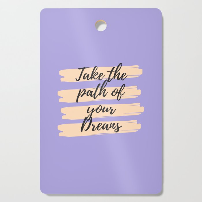 Take the path of your dreams, Inspirational, Motivational, Empowerment, Purple Cutting Board