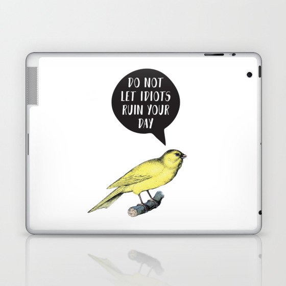 Yellow Bird Canary Funny Motivational Quote Do not let idiots ruin your day Laptop & iPad Skin