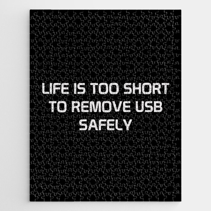 Life is too short to remove USB safely Jigsaw Puzzle