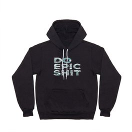 DO EPIC SHIT Hoody | Vintage, Typography, Illustration, Digital, Nature, Graphite, Graphic Design, Drawing, Curated 