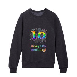 [ Thumbnail: 10th Birthday - Fun Rainbow Spectrum Gradient Pattern Text, Bursting Fireworks Inspired Background Kids Crewneck ]
