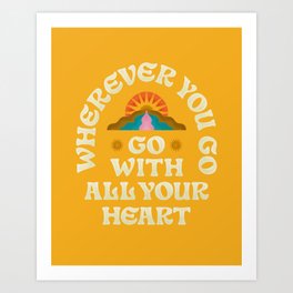 Go With All Your Heart Art Print
