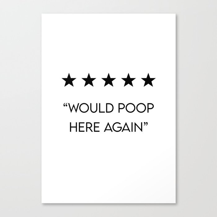5 Star "Would Poop Here Again" Canvas Print