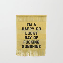 Happy Go Lucky Ray Of Sunshine Funny Rude Quote Wall Hanging