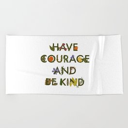 Have Courage & Be Kind Beach Towel