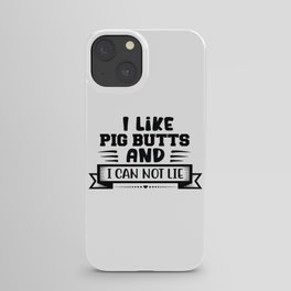 I Like Pig Butts And I Can't Lie iPhone Case