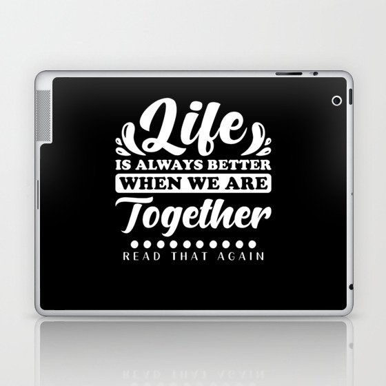 Life is always better when we are together Laptop & iPad Skin