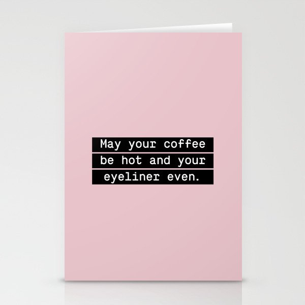 May your coffee be hot and your eyeliner even Stationery Cards