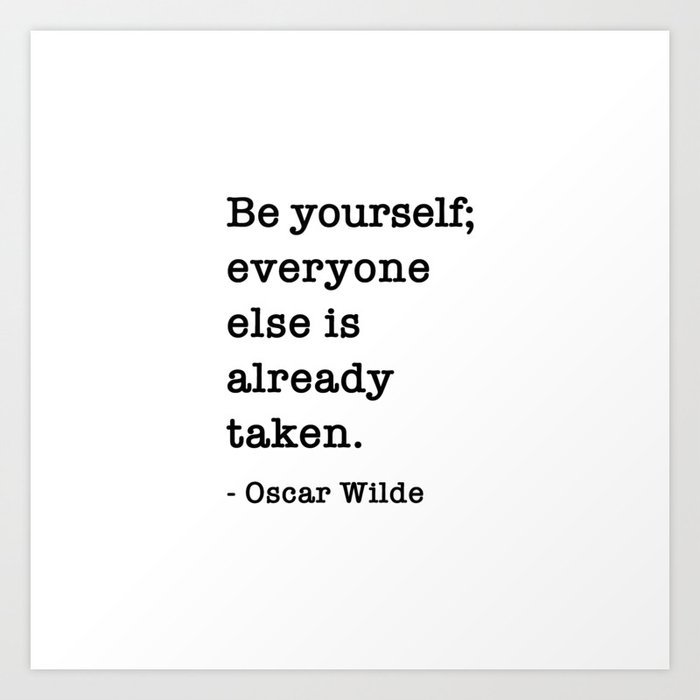 Oscar Wilde Quote - Be yourself everyone else is already taken Art Print
