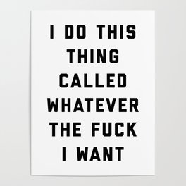 Whatever I Want Funny Quote Poster