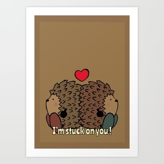 I'm stuck on you! Art Print