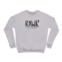 Rawr. I'm a Dinosaur Crewneck Sweatshirt