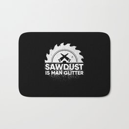 Sawdust Is Man Glitter Gift Bath Mat | Wood, Worker, Lover, Gift, Sawdust, Love, Woodworking, Graphicdesign, Lumberjack, Woodworker 