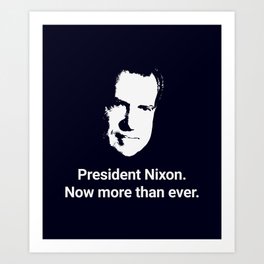 President Nixon - Now More Than Ever Art Print