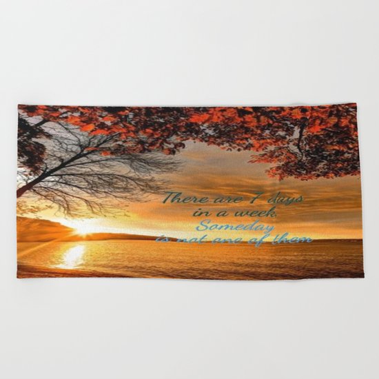 Someday is not a Day! Beach Towel