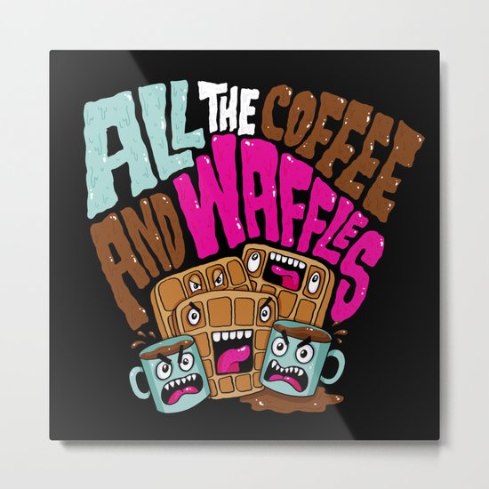 ALL THE COFFEE AND WAFFLES Metal Print
