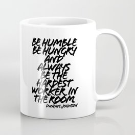 Be Humble Be Hungry and Always be the Hardest Worker in the Room. -Dwayne Johnson Quote Grunge Caps Coffee Mug
