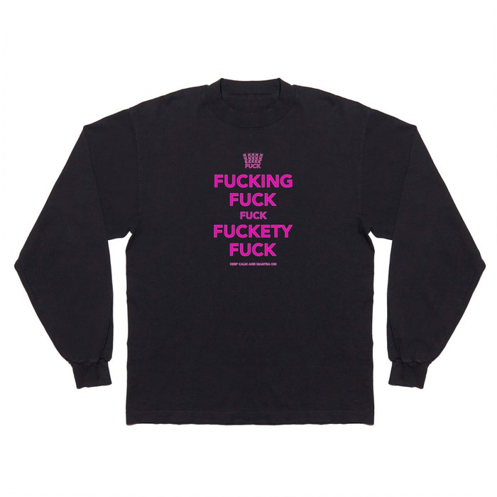 Fucking Fuck Fuck Fuckety Fuck- Pink Long Sleeve T Shirt