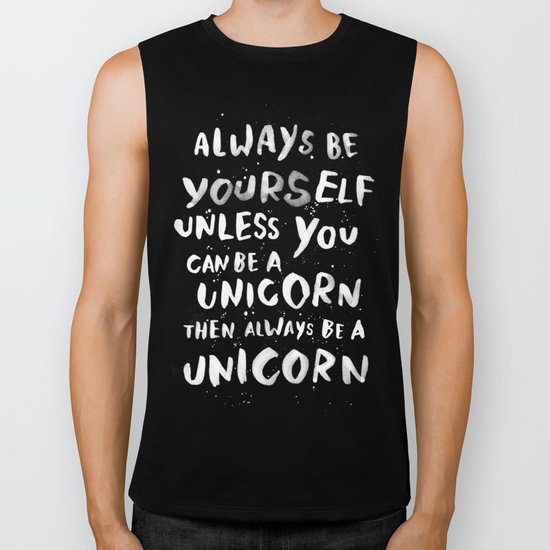 Always be yourself. Unless you can be a unicorn, then always be a unicorn. Biker Tank