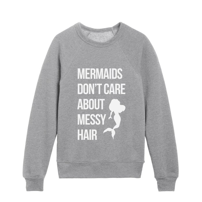 Mermaids Messy Hair Funny Quote Kids Crewneck