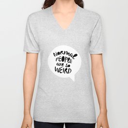 Normal people are so weird V Neck T Shirt
