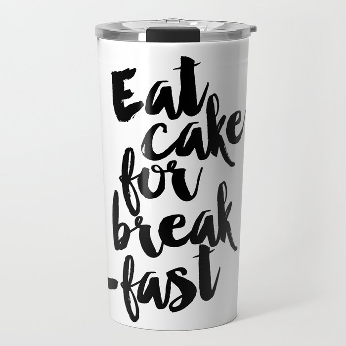 Eat Cake For Breakfast Art Print Kitchen Wall Decor Dessert Sign Travel Mug