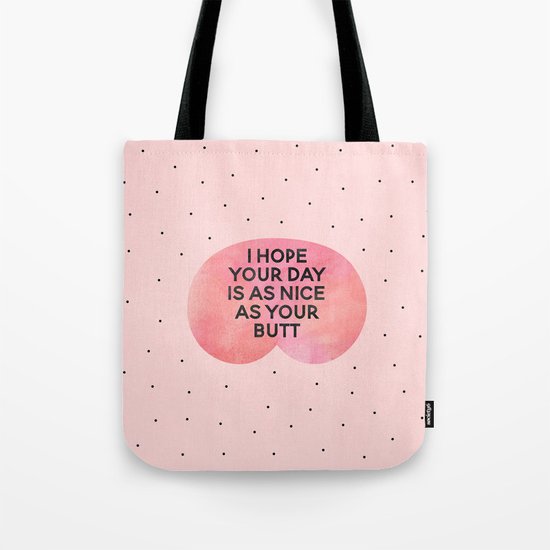 I Hope Your Day Is As Nice As Your Butt Tote Bag