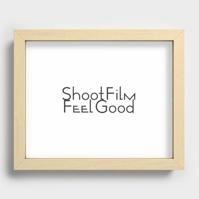 Shoot Film, Feel Good Recessed Framed Print