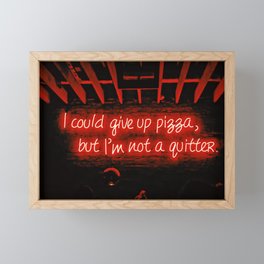 I could give up pizza, but I'm not a quitter Framed Mini Art Print
