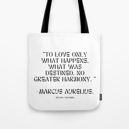 11 stoic quotes on life 220409 To love only what happens, what was destined. No greater harmony.  -Marcus Aurelius. Tote Bag