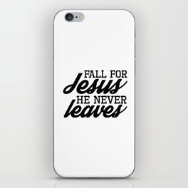 Fall For Jesus He Never Leaves iPhone Skin