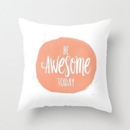 Be Awesome Today Motiational Inspirational Quote Throw Pillow