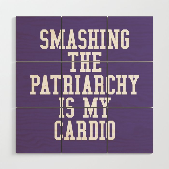Smashing The Patriarchy is My Cardio (Ultra Violet) Wood Wall Art