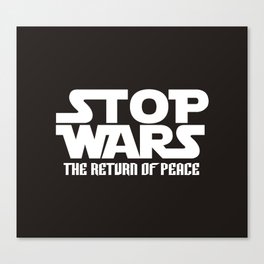 STOP WARS THE RETURN OF PEACE Canvas Print